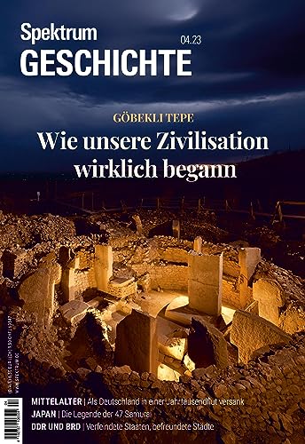 Spektrum Geschichte - Göbleki Tepe: Wie unsere Zivilisation wirklich begann (Spektrum Geschichte: Von der Menschwerdung bis in die Neuzeit) von Spektrum der Wissenschaft